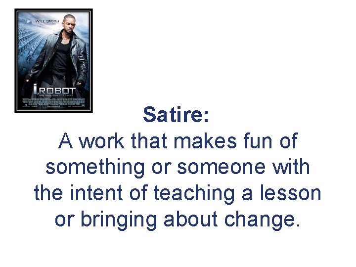 Satire: A work that makes fun of something or someone with the intent of