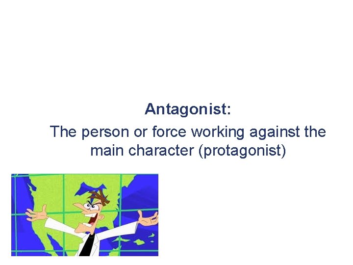 Antagonist: The person or force working against the main character (protagonist) 