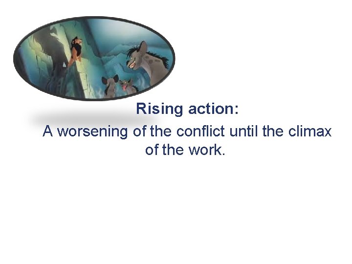 Rising action: A worsening of the conflict until the climax of the work. 