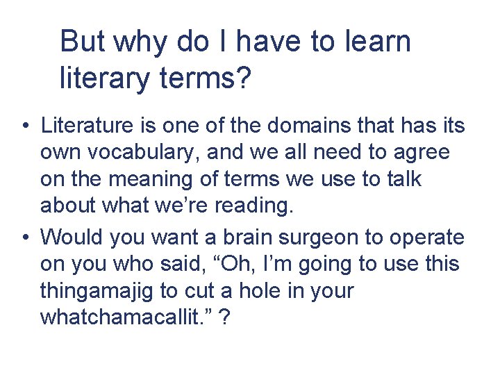 But why do I have to learn literary terms? • Literature is one of