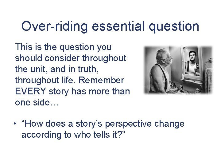 Over-riding essential question This is the question you should consider throughout the unit, and