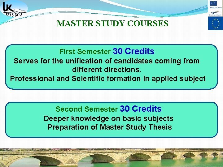 MASTER STUDY COURSES First Semester 30 Credits Serves for the unification of candidates coming