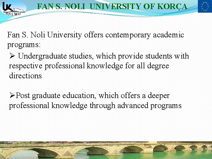 FAN S. NOLI UNIVERSITY OF KORÇA Fan S. Noli University offers contemporary academic programs: