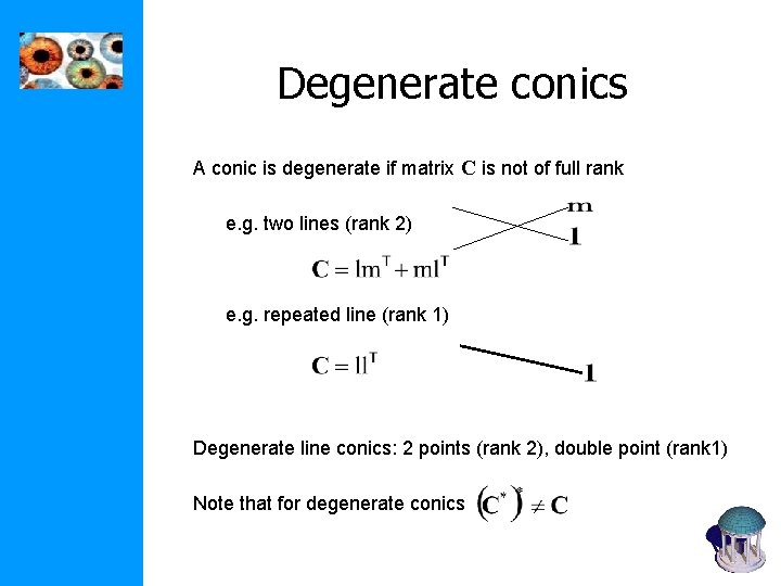 Degenerate conics A conic is degenerate if matrix C is not of full rank