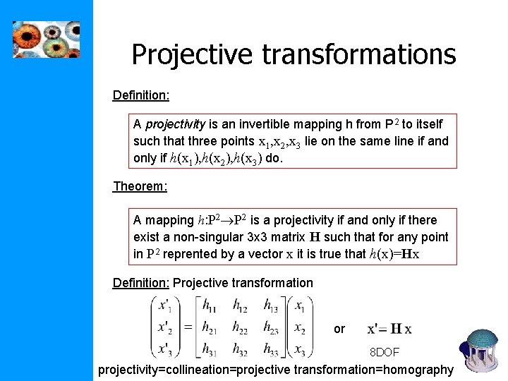 Projective transformations Definition: A projectivity is an invertible mapping h from P 2 to