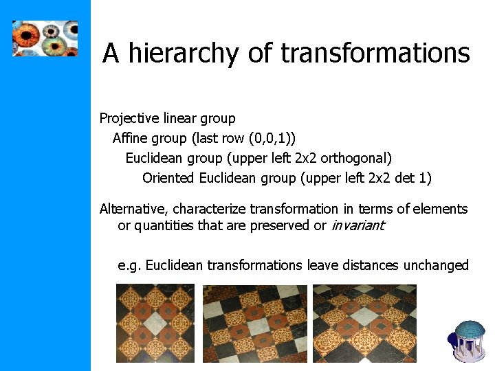 A hierarchy of transformations Projective linear group Affine group (last row (0, 0, 1))