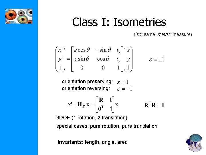 Class I: Isometries (iso=same, metric=measure) orientation preserving: orientation reversing: 3 DOF (1 rotation, 2