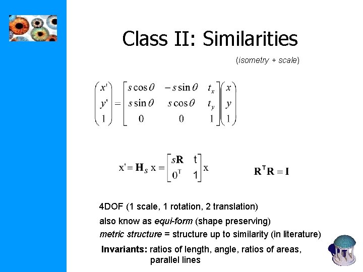 Class II: Similarities (isometry + scale) 4 DOF (1 scale, 1 rotation, 2 translation)