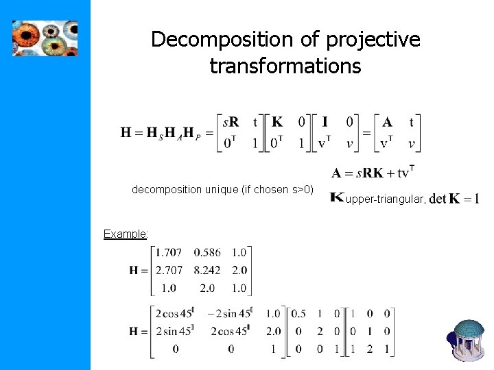 Decomposition of projective transformations decomposition unique (if chosen s>0) Example: upper-triangular, 