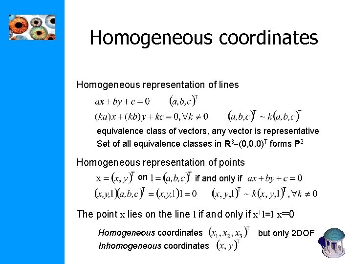 Homogeneous coordinates Homogeneous representation of lines equivalence class of vectors, any vector is representative