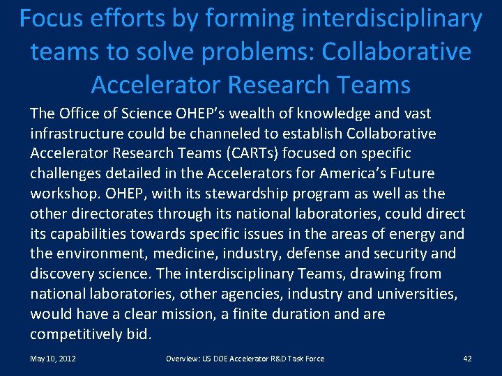 Focus efforts by forming interdisciplinary teams to solve problems: Collaborative Accelerator Research Teams The
