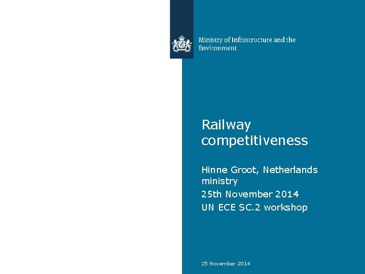 Railway competitiveness Hinne Groot, Netherlands ministry 25 th November 2014 UN ECE SC. 2 Railway competitiveness Hinne Groot, Netherlands ministry 25 th November 2014 UN ECE SC. 2