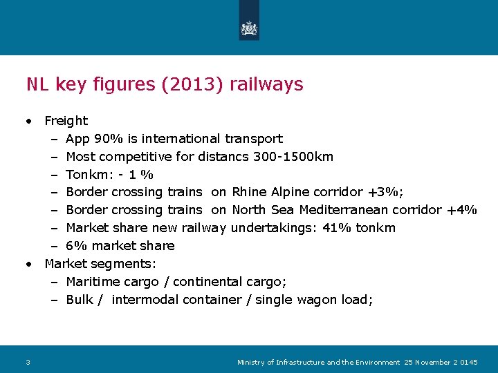 NL key figures (2013) railways • Freight – App 90% is international transport – NL key figures (2013) railways • Freight – App 90% is international transport –