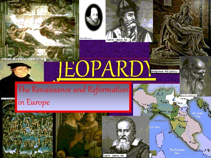 JEOPARDY The Renaissance and Reformation in Europe 