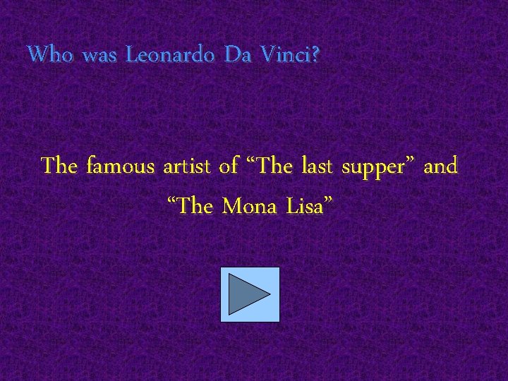 Who was Leonardo Da Vinci? The famous artist of “The last supper” and “The