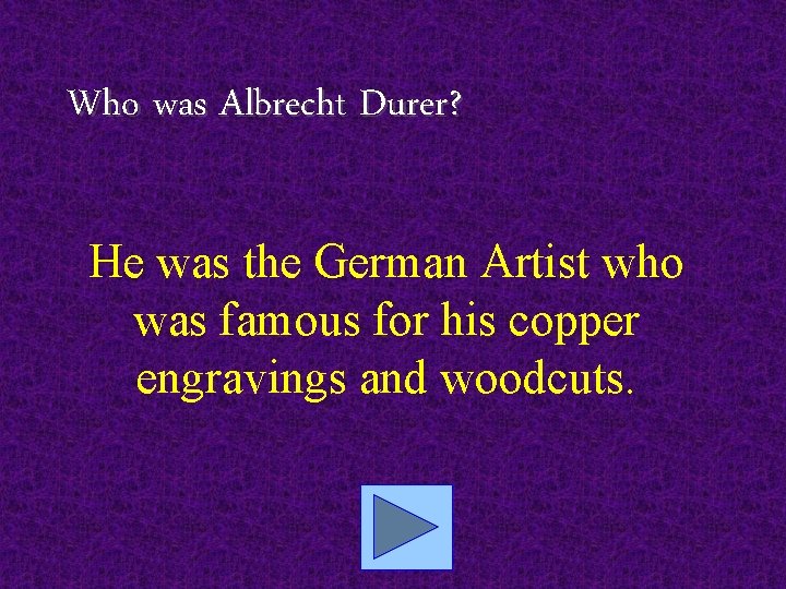 Who was Albrecht Durer? He was the German Artist who was famous for his
