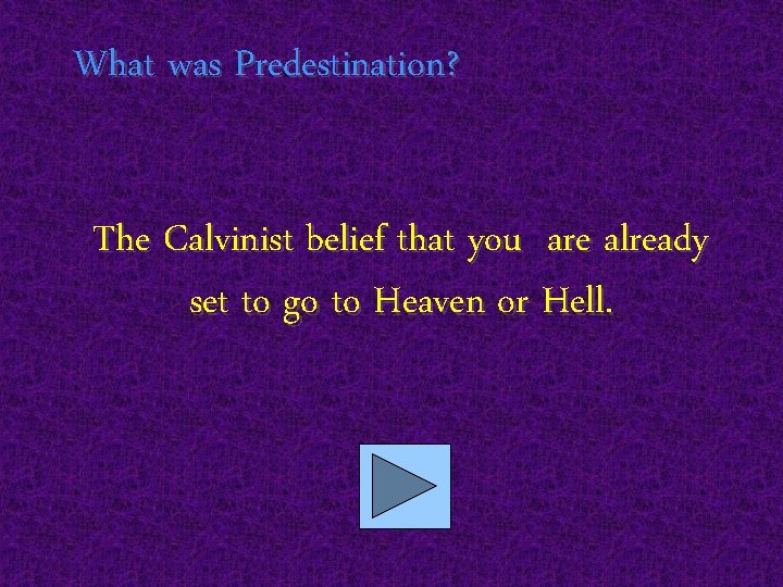 What was Predestination? The Calvinist belief that you are already set to go to