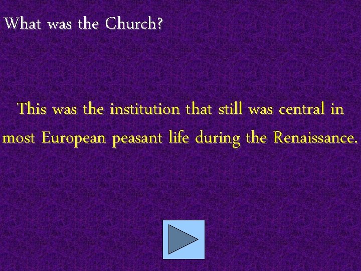 What was the Church? This was the institution that still was central in most
