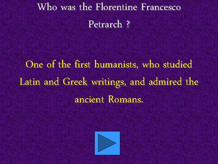 Who was the Florentine Francesco Petrarch ? One of the first humanists, who studied