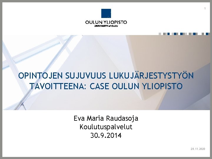 1 OPINTOJEN SUJUVUUS LUKUJÄRJESTYSTYÖN TAVOITTEENA: CASE OULUN YLIOPISTO Eva Maria Raudasoja Koulutuspalvelut 30. 9.