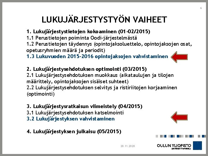 6 LUKUJÄRJESTYSTYÖN VAIHEET 1. Lukujärjestystietojen kokoaminen (01 -02/2015) 1. 1 Perustietojen poiminta Oodi-järjestelmästä 1.