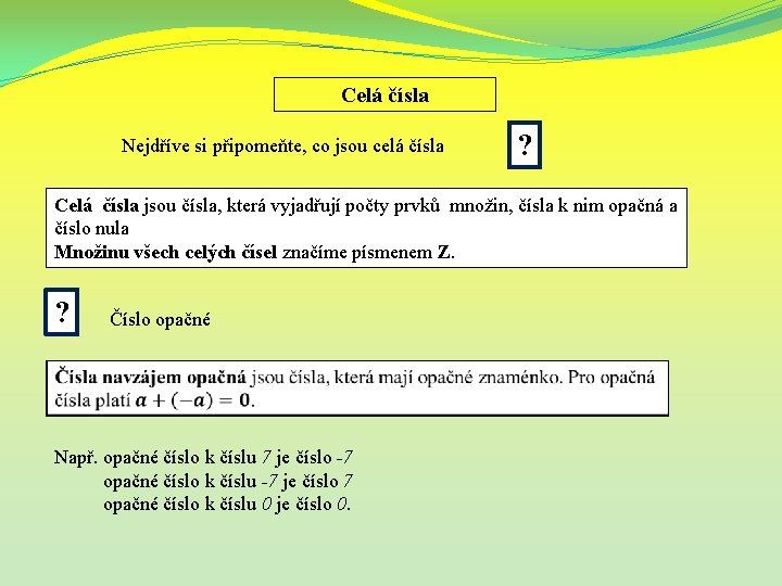 Celá čísla Nejdříve si připomeňte, co jsou celá čísla ? Celá čísla jsou čísla,