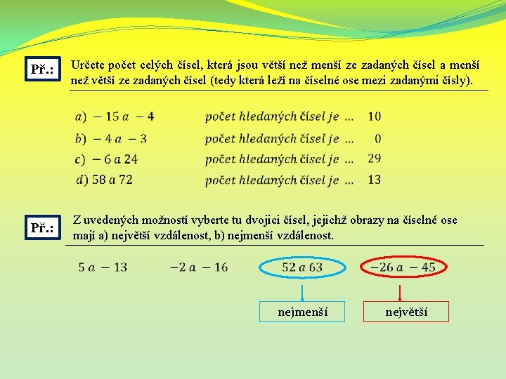 Př. : Určete počet celých čísel, která jsou větší než menší ze zadaných čísel