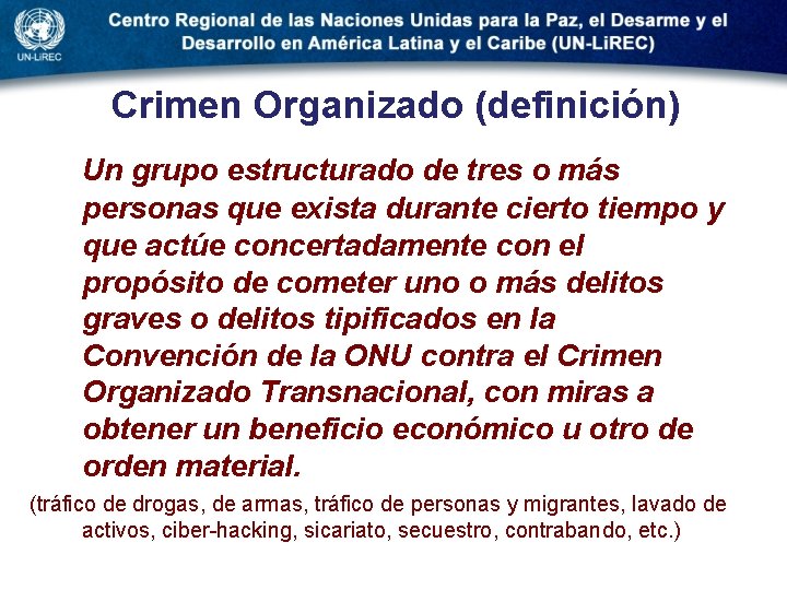 Crimen Organizado (definición) Un grupo estructurado de tres o más personas que exista durante