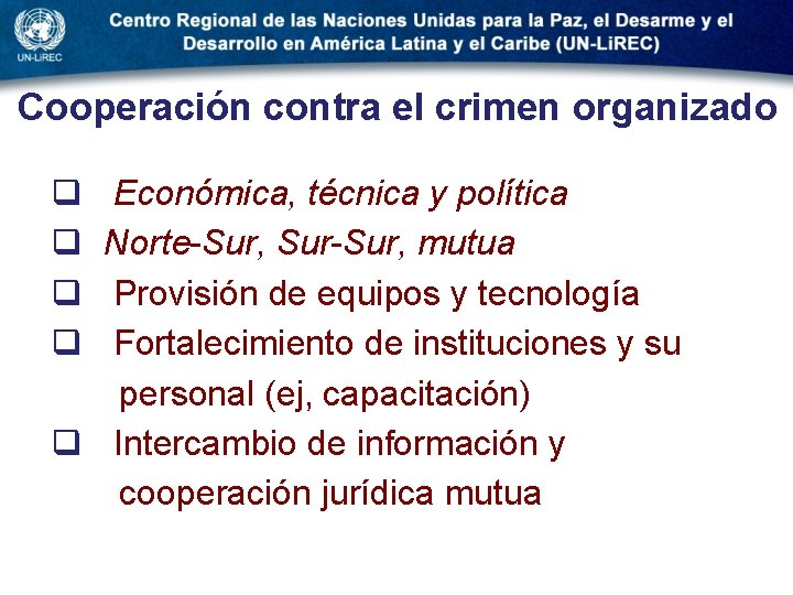 Cooperación contra el crimen organizado q q Económica, técnica y política Norte-Sur, Sur-Sur, mutua