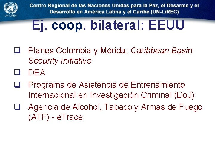 Ej. coop. bilateral: EEUU q Planes Colombia y Mérida; Caribbean Basin Security Initiative q