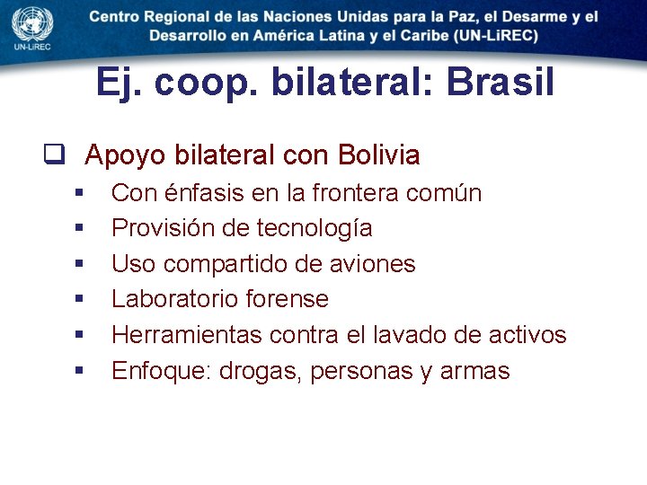 Ej. coop. bilateral: Brasil q Apoyo bilateral con Bolivia § § § Con énfasis