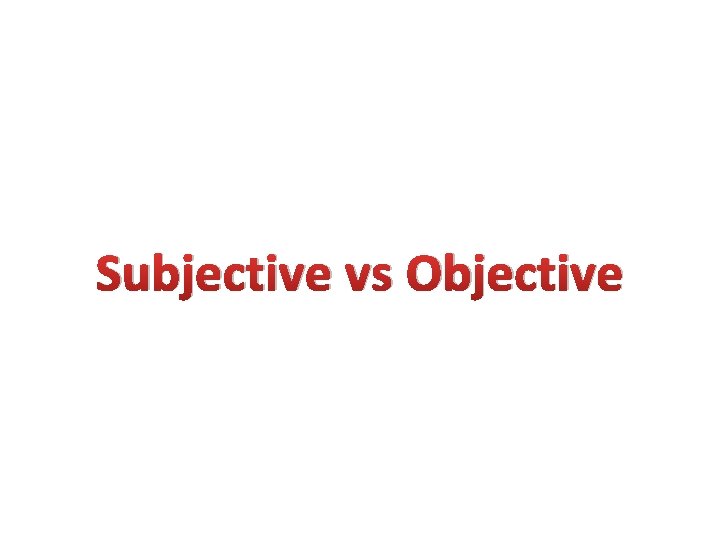 Subjective vs Objective 