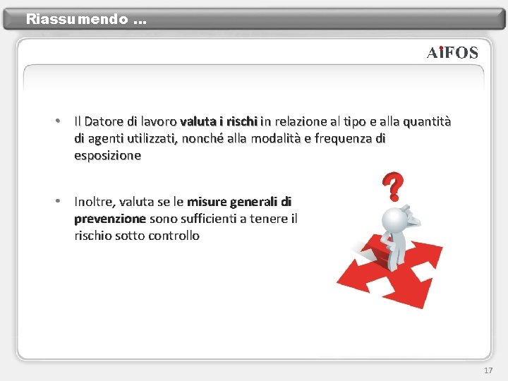 Riassumendo … • Il Datore di lavoro valuta i rischi in relazione al tipo