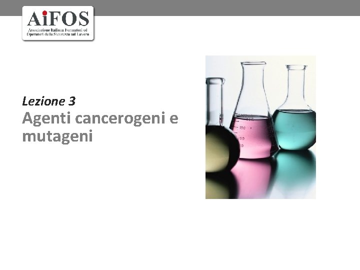 Lezione 3 Agenti cancerogeni e mutageni Lezione 3 Agenti cancerogeni e mutageni