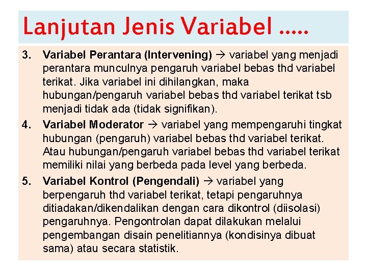 Lanjutan Jenis Variabel …. . 3. Variabel Perantara (Intervening) variabel yang menjadi perantara munculnya