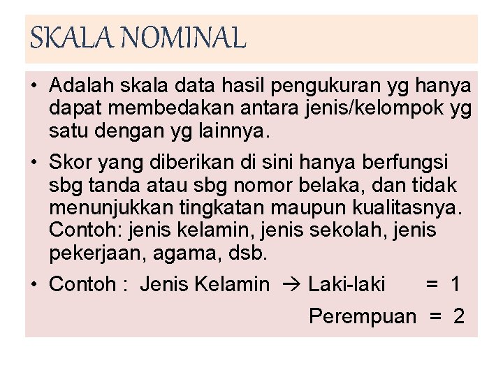 SKALA NOMINAL • Adalah skala data hasil pengukuran yg hanya dapat membedakan antara jenis/kelompok