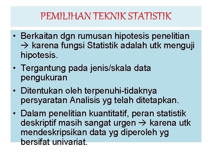 PEMILIHAN TEKNIK STATISTIK • Berkaitan dgn rumusan hipotesis penelitian karena fungsi Statistik adalah utk