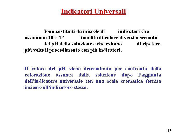 Indicatori Universali Sono costituiti da miscele di indicatori che assumono 10 ÷ 12 tonalità