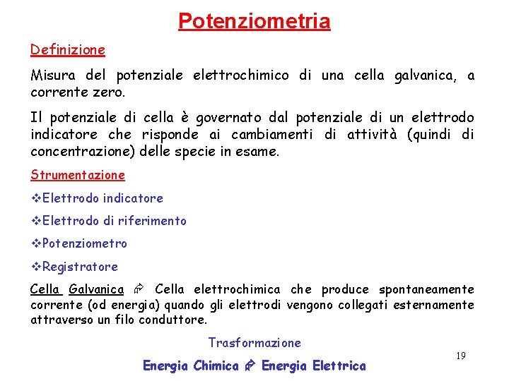 Potenziometria Definizione Misura del potenziale elettrochimico di una cella galvanica, a corrente zero. Il