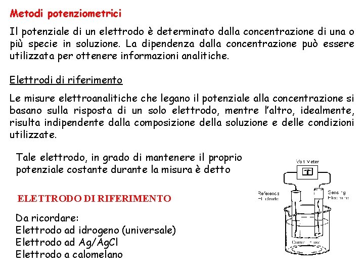 Metodi potenziometrici Il potenziale di un elettrodo è determinato dalla concentrazione di una o