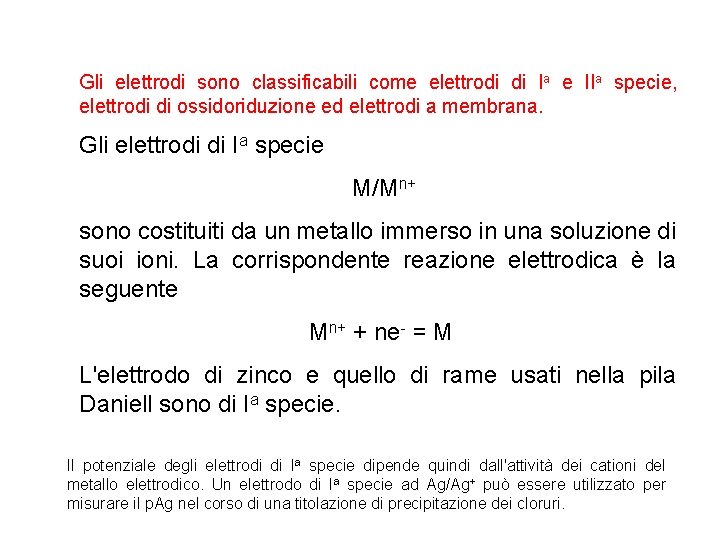 Gli elettrodi sono classificabili come elettrodi di Ia e IIa specie, elettrodi di ossidoriduzione