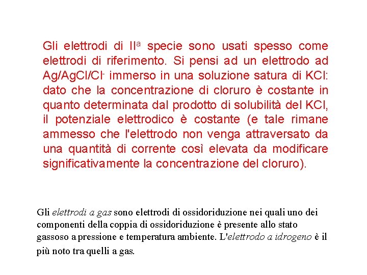 Gli elettrodi di IIa specie sono usati spesso come elettrodi di riferimento. Si pensi