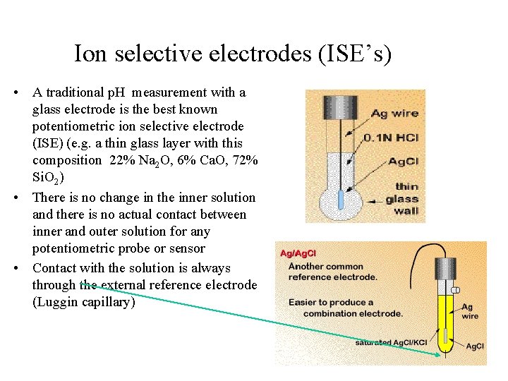 Ion selective electrodes (ISE’s) • A traditional p. H measurement with a glass electrode