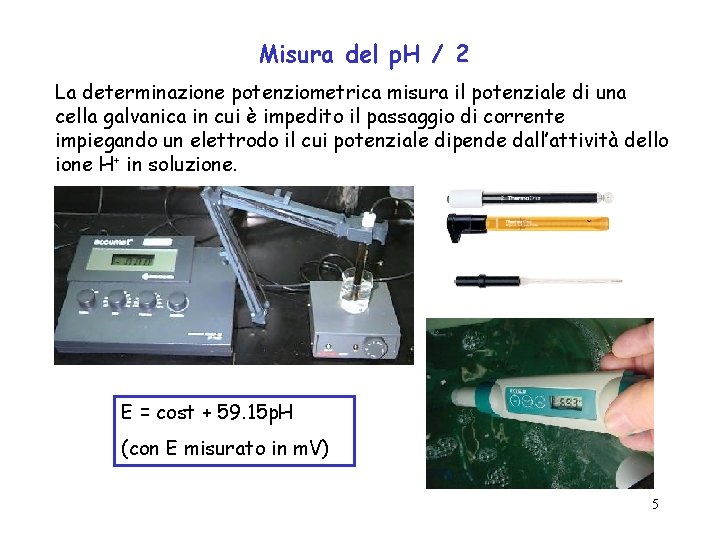 Misura del p. H / 2 La determinazione potenziometrica misura il potenziale di una