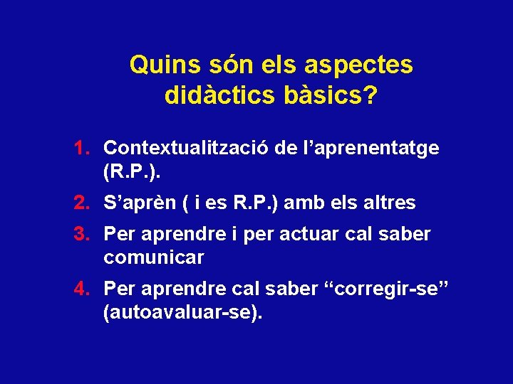 Quins són els aspectes didàctics bàsics? 1. Contextualització de l’aprenentatge (R. P. ). 2.