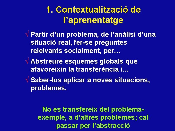 1. Contextualització de l’aprenentatge √ Partir d’un problema, de l’anàlisi d’una situació real, fer-se