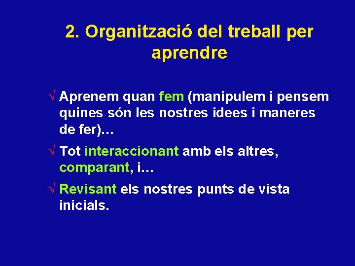 2. Organització del treball per aprendre √ Aprenem quan fem (manipulem i pensem quines