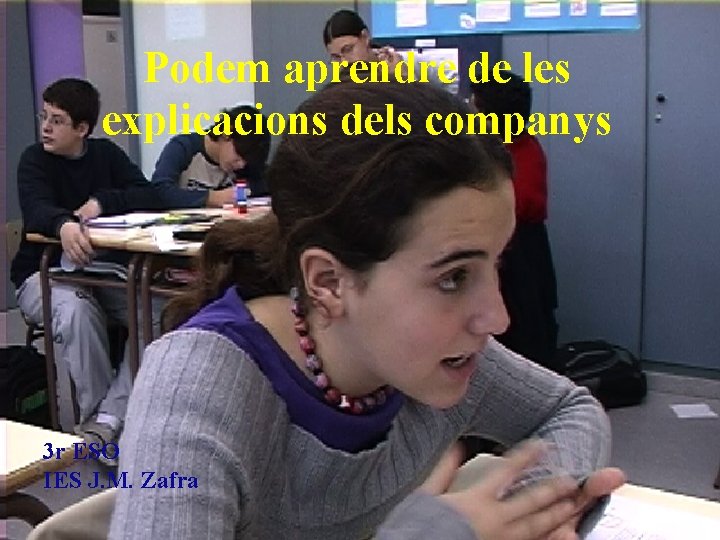 Podem aprendre de les explicacions dels companys 3 r ESO IES J. M. Zafra