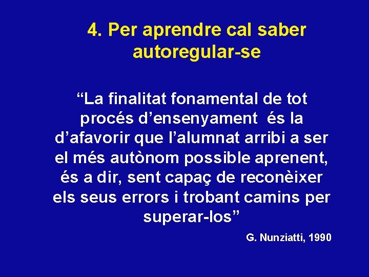 4. Per aprendre cal saber autoregular-se “La finalitat fonamental de tot procés d’ensenyament és