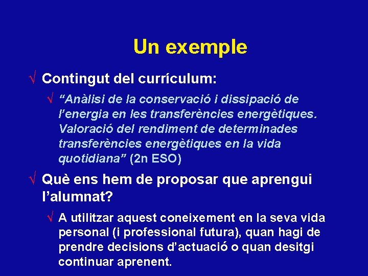 Un exemple √ Contingut del currículum: √ “Anàlisi de la conservació i dissipació de